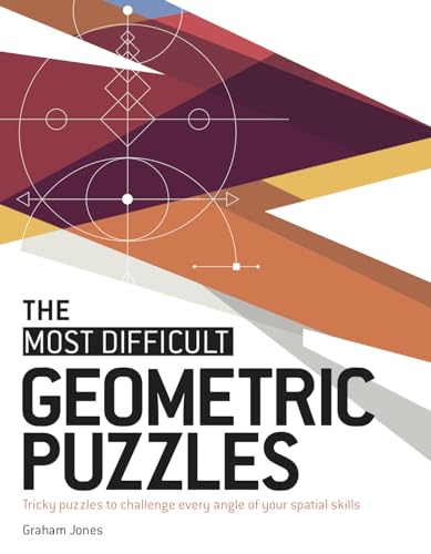 The Most Difficult Geometric Puzzles: Tricky Puzzles to Challenge Every Angle of Your Spatial Skills
